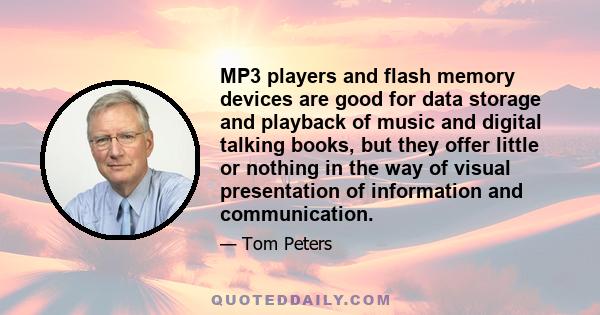 MP3 players and flash memory devices are good for data storage and playback of music and digital talking books, but they offer little or nothing in the way of visual presentation of information and communication.