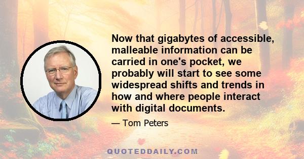 Now that gigabytes of accessible, malleable information can be carried in one's pocket, we probably will start to see some widespread shifts and trends in how and where people interact with digital documents.