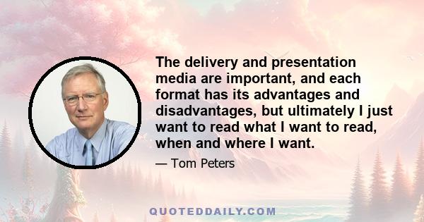 The delivery and presentation media are important, and each format has its advantages and disadvantages, but ultimately I just want to read what I want to read, when and where I want.