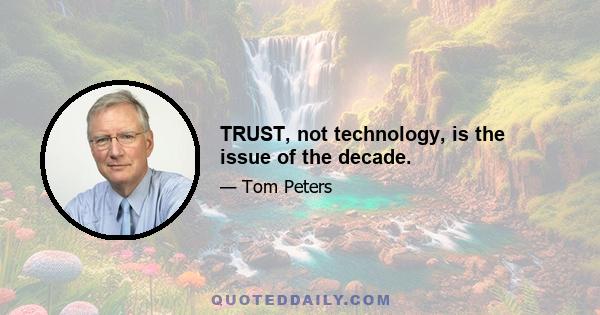 TRUST, not technology, is the issue of the decade.