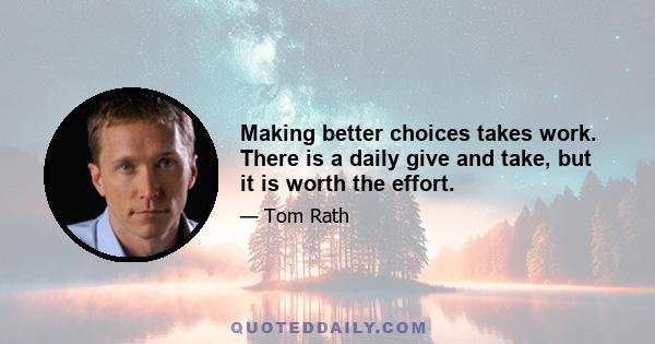 Making better choices takes work. There is a daily give and take, but it is worth the effort.