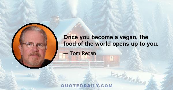 Once you become a vegan, the food of the world opens up to you.