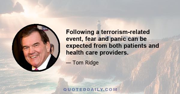 Following a terrorism-related event, fear and panic can be expected from both patients and health care providers.