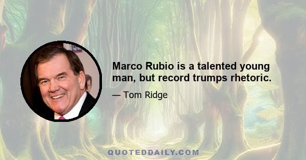 Marco Rubio is a talented young man, but record trumps rhetoric.