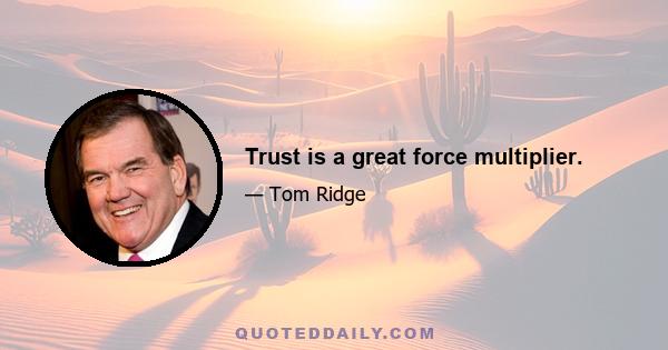 Trust is a great force multiplier.