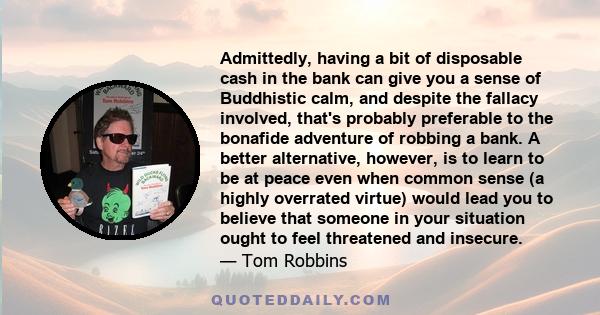 Admittedly, having a bit of disposable cash in the bank can give you a sense of Buddhistic calm, and despite the fallacy involved, that's probably preferable to the bonafide adventure of robbing a bank. A better