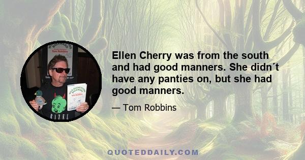 Ellen Cherry was from the south and had good manners. She didn´t have any panties on, but she had good manners.