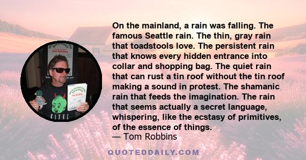 On the mainland, a rain was falling. The famous Seattle rain. The thin, gray rain that toadstools love. The persistent rain that knows every hidden entrance into collar and shopping bag. The quiet rain that can rust a