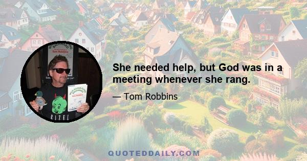 She needed help, but God was in a meeting whenever she rang.