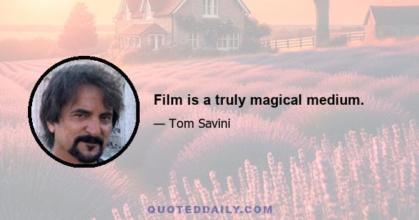 Film is a truly magical medium.