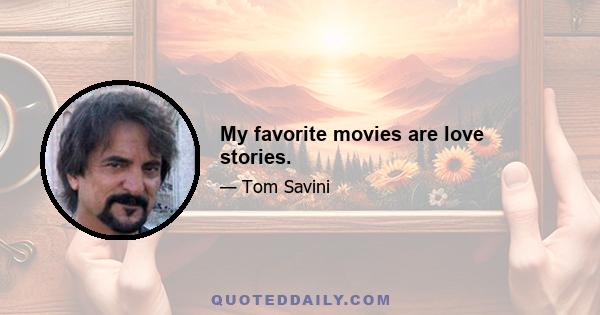 My favorite movies are love stories.