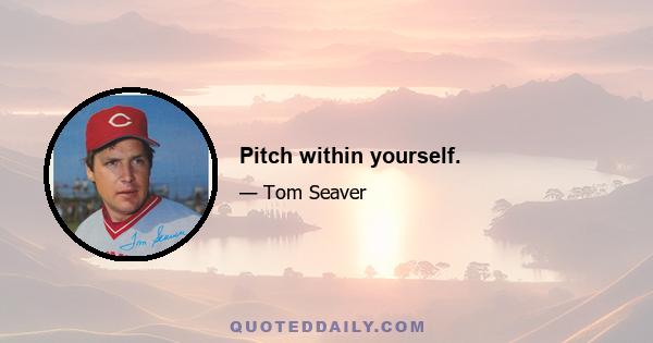 Pitch within yourself.