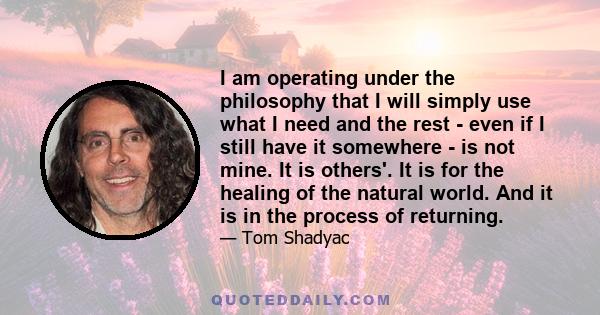 I am operating under the philosophy that I will simply use what I need and the rest - even if I still have it somewhere - is not mine. It is others'. It is for the healing of the natural world. And it is in the process