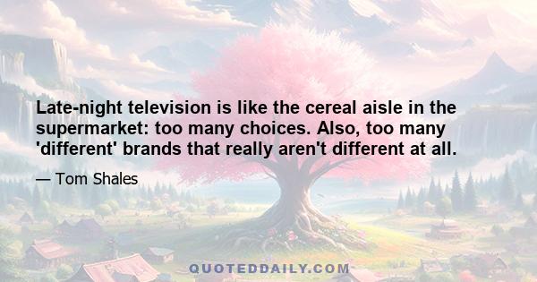 Late-night television is like the cereal aisle in the supermarket: too many choices. Also, too many 'different' brands that really aren't different at all.