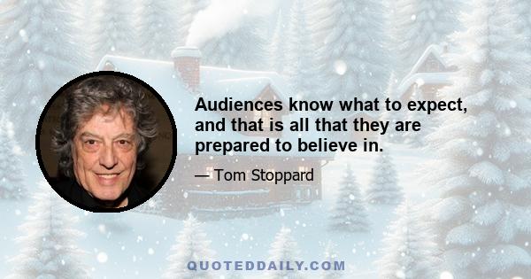 Audiences know what to expect, and that is all that they are prepared to believe in.