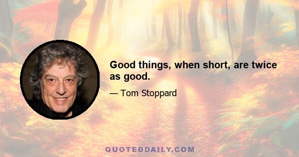 Good things, when short, are twice as good.