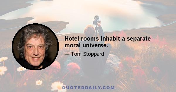 Hotel rooms inhabit a separate moral universe.