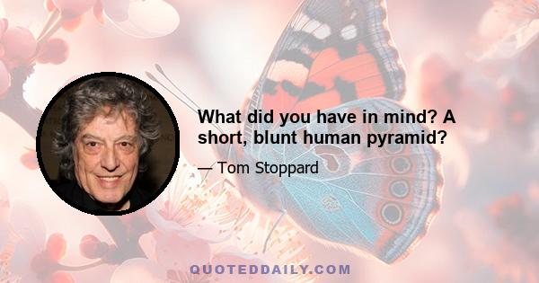 What did you have in mind? A short, blunt human pyramid?