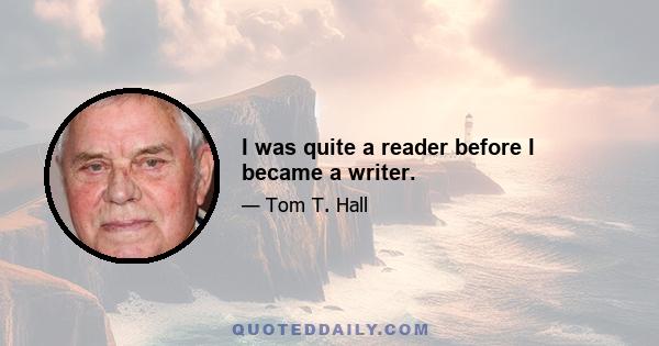 I was quite a reader before I became a writer.