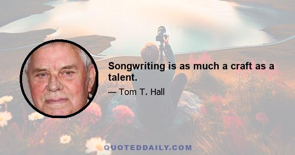 Songwriting is as much a craft as a talent.