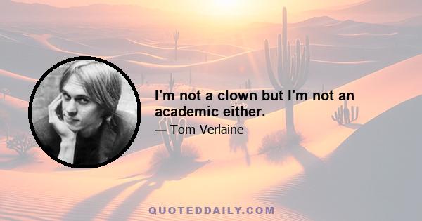 I'm not a clown but I'm not an academic either.