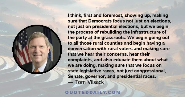 I think, first and foremost, showing up, making sure that Democrats focus not just on elections, not just on presidential elections, but we begin the process of rebuilding the infrastructure of the party at the