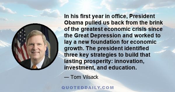 In his first year in office, President Obama pulled us back from the brink of the greatest economic crisis since the Great Depression and worked to lay a new foundation for economic growth. The president identified