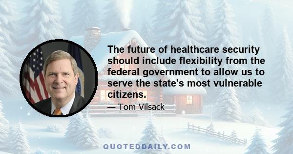 The future of healthcare security should include flexibility from the federal government to allow us to serve the state's most vulnerable citizens.