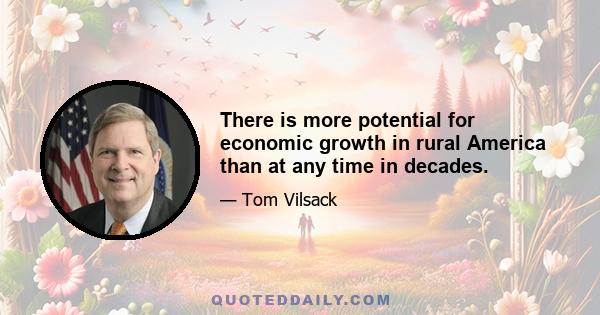 There is more potential for economic growth in rural America than at any time in decades.