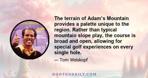 The terrain of Adam’s Mountain provides a palette unique to the region. Rather than typical mountain slope play, the course is broad and open, allowing for special golf experiences on every single hole.