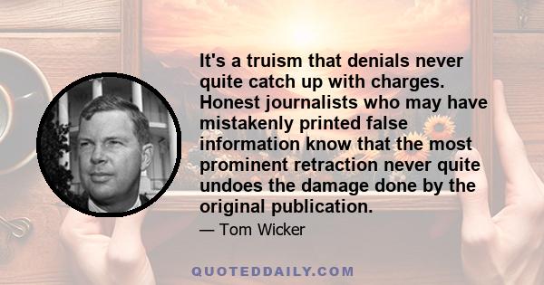 It's a truism that denials never quite catch up with charges. Honest journalists who may have mistakenly printed false information know that the most prominent retraction never quite undoes the damage done by the