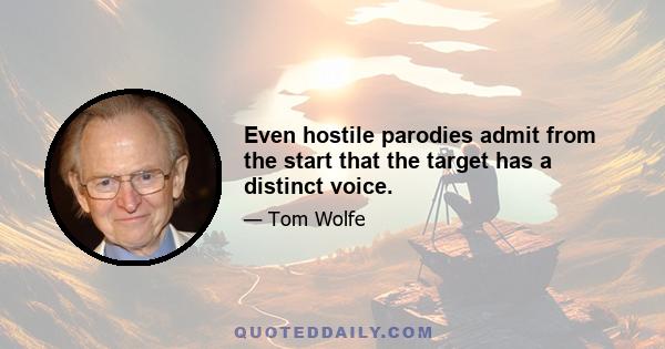 Even hostile parodies admit from the start that the target has a distinct voice.