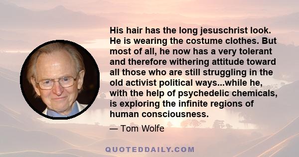 His hair has the long jesuschrist look. He is wearing the costume clothes. But most of all, he now has a very tolerant and therefore withering attitude toward all those who are still struggling in the old activist