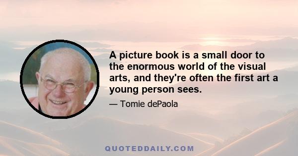 A picture book is a small door to the enormous world of the visual arts, and they're often the first art a young person sees.