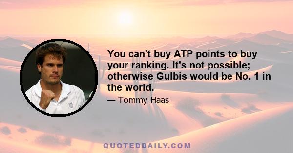 You can't buy ATP points to buy your ranking. It's not possible; otherwise Gulbis would be No. 1 in the world.