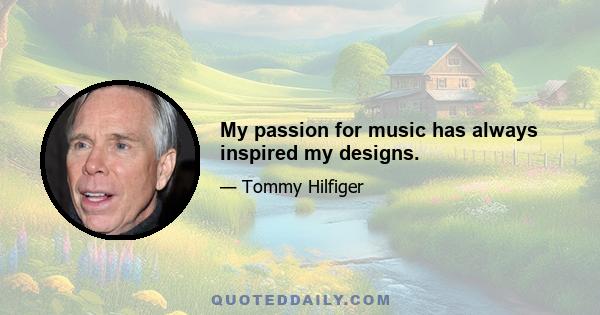 My passion for music has always inspired my designs.