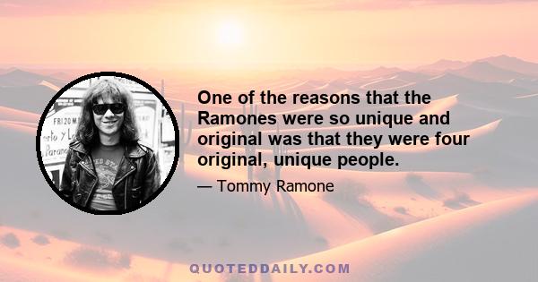 One of the reasons that the Ramones were so unique and original was that they were four original, unique people.