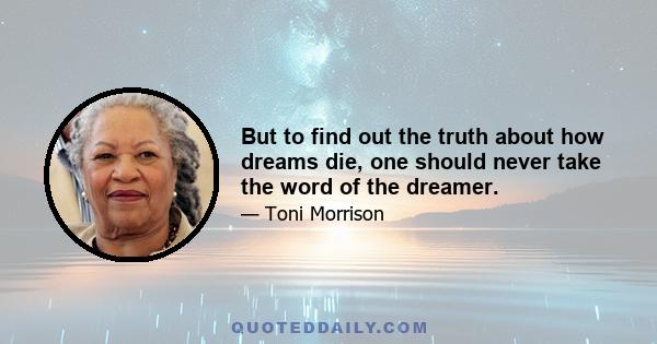 But to find out the truth about how dreams die, one should never take the word of the dreamer.