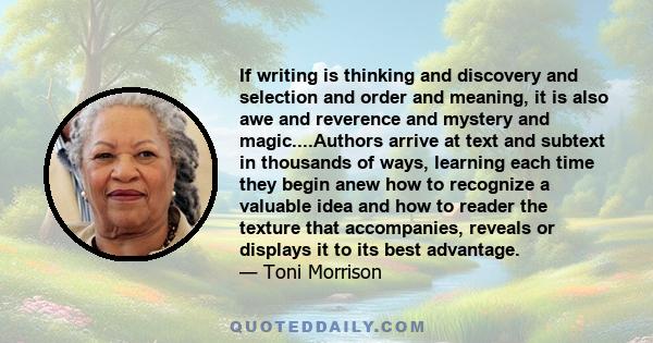 If writing is thinking and discovery and selection and order and meaning, it is also awe and reverence and mystery and magic.