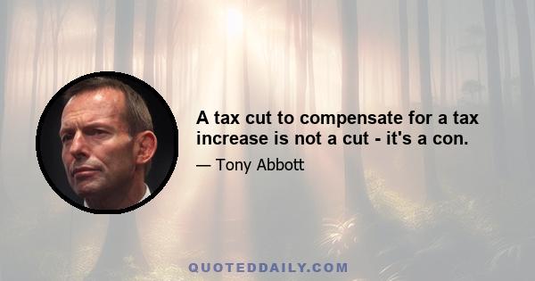 A tax cut to compensate for a tax increase is not a cut - it's a con.