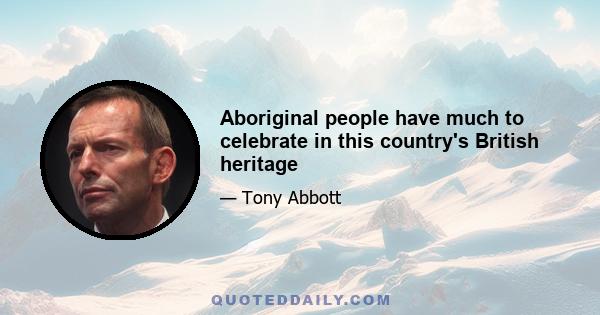 Aboriginal people have much to celebrate in this country's British heritage