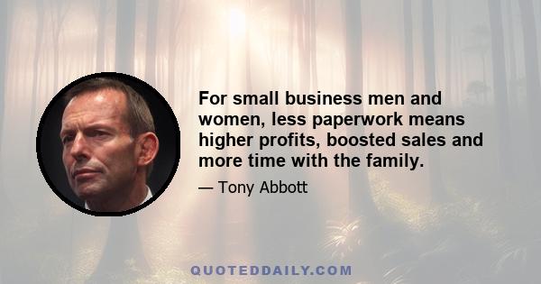 For small business men and women, less paperwork means higher profits, boosted sales and more time with the family.