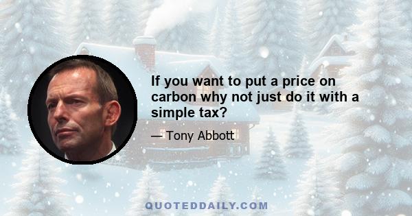 If you want to put a price on carbon why not just do it with a simple tax?