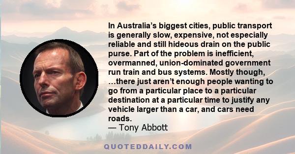 In Australia’s biggest cities, public transport is generally slow, expensive, not especially reliable and still hideous drain on the public purse. Part of the problem is inefficient, overmanned, union-dominated