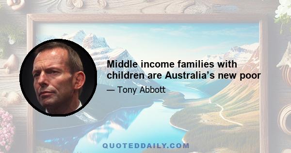 Middle income families with children are Australia’s new poor