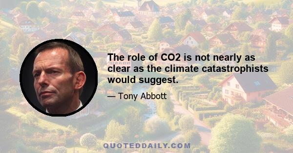 The role of CO2 is not nearly as clear as the climate catastrophists would suggest.