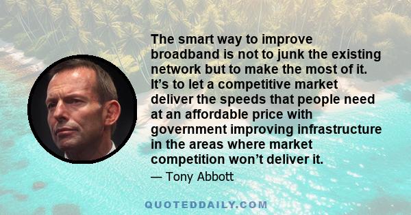 The smart way to improve broadband is not to junk the existing network but to make the most of it. It’s to let a competitive market deliver the speeds that people need at an affordable price with government improving