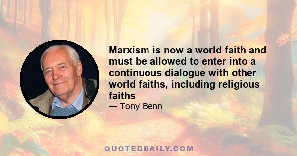 Marxism is now a world faith and must be allowed to enter into a continuous dialogue with other world faiths, including religious faiths