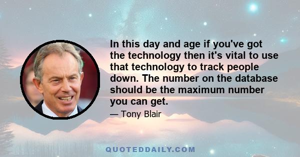 In this day and age if you've got the technology then it's vital to use that technology to track people down. The number on the database should be the maximum number you can get.