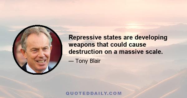 Repressive states are developing weapons that could cause destruction on a massive scale.